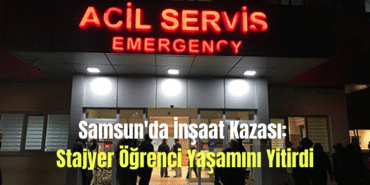 Samsun'da İnşaat Kazası Stajyer Öğrenci Yaşamını Yitirdi