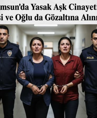 Samsunda Yasak Ask Cinayeti Esi ve Oglu da Gozaltina Alindi gemini